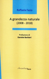 Libro A grandezza naturale. 2008-2018