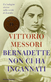 Libro Bernadette non ci ha ingannati: Una indagine storica sulla verità di Lourdes