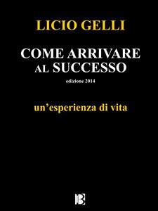 Libro Come arrivare al successo, un'esperienza di vita