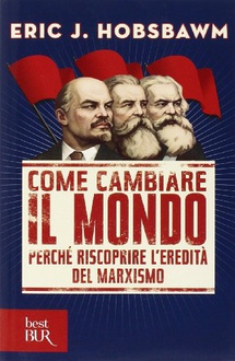 Libro Come cambiare il mondo: perchè riscoprire l'eredità del marxismo