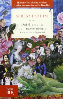 Libro Dai diamanti non nasce niente: Storie di vita e di giardini