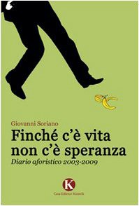 Libro Finché c'è vita non c'è speranza. Diario aforistico 2003-2009