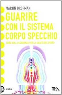 Libro Guarire con il sistema corpo specchio