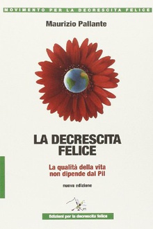 Libro La decrescita felice. La qualità della vita non dipende dal PIL