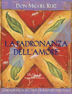 Libro La padronanza dell'amore: Guida pratica all'arte dei rapporti personali