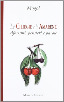 Libro Le ciliegie e le amarene. Aforismi, pensieri e parole