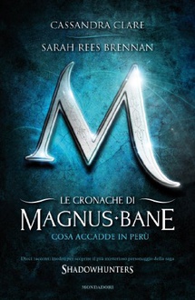 Libro Le cronache di Magnus Bane - 1. Cosa accadde in Perù