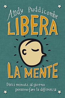 Libro Libera la mente: Dieci minuti al giorno possono fare la differenza