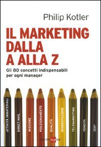 Libro Marketing dalla A alla Z. Gli 80 concetti indispensabili per ogni manager