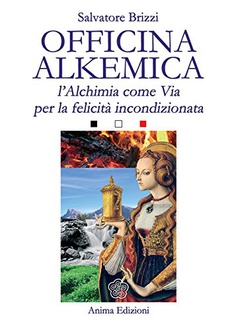 Libro Officina Alkemica: L'alchimia come via per la felicità incondizionata