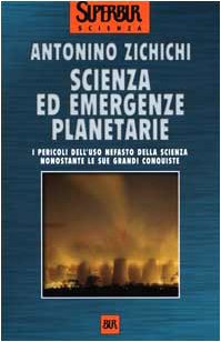 Libro Scienza ed emergenze planetarie. I pericoli dell'uso nefasto della scienza nonostante le sue grandi conquiste