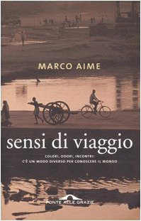 Libro Sensi di viaggio: Colori, odori, incontri: c'è un modo diverso per conoscere il mondo