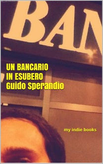 Libro Un bancario in esubero: l'enigma dell'agenzia 54