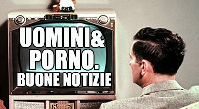 Guardare porno aiuta (gli uomini)